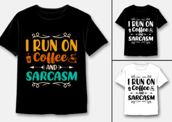 I Run On Coffee and Sarcasm T-Shirt Design