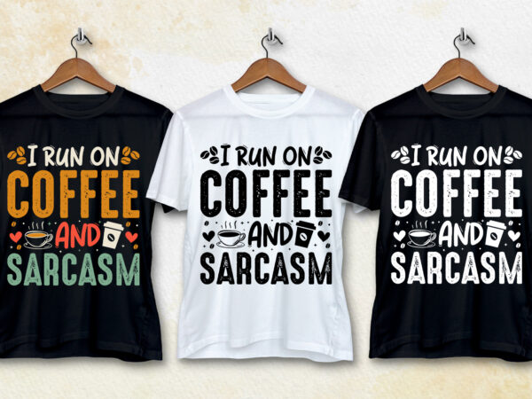 I run on coffee and sarcasm t-shirt design I run on coffee and sarcasm t-shirt design