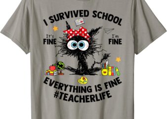 I Survived School Teacher Life Everything Is Fine Cat T-Shirt