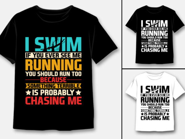 I swim if you ever see me running t-shirt design I swim if you ever see me running t-shirt design