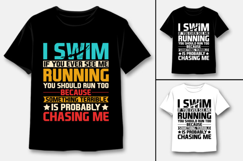 I Swim If You Ever See Me Running T-Shirt Design
