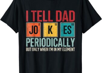 I Tell Dad Jokes Periodically Funny Father’s Day Dad Joke T-Shirt
