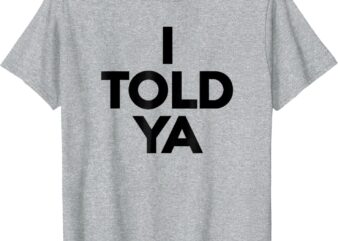 I Told Ya – I Told Ya Gray T-Shirt