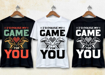 I’d Pause My Game For You T-Shirt Design