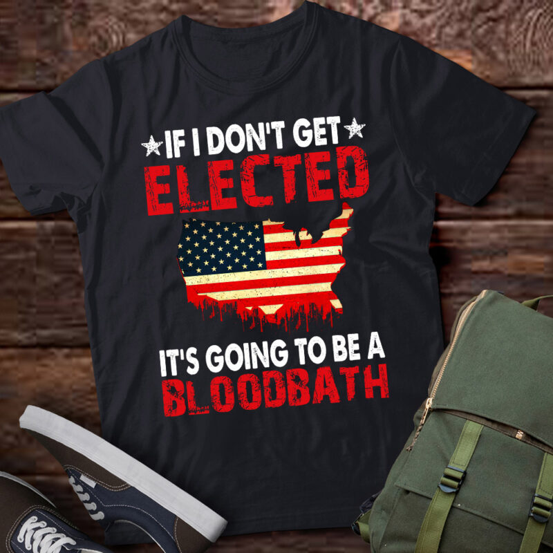 If I Don’t Get Elected It’s Going To Be A Bloodbath T-Shirt LTSP