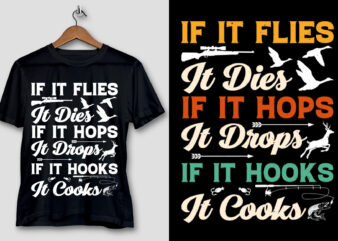 If It Flies It Dies If It Hops It Drops If It Hooks It Cooks T-Shirt Design