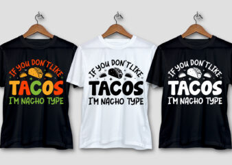 If You Don’t Like Tacos I’m Nacho Type T-Shirt Design
