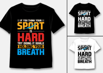 If You Think Your Sport is Hard Breath Swimming T-Shirt Design
