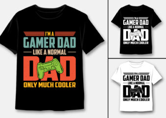 I’m A Gamer Dad Like A Normal Dad Only Much Cooler T-Shirt Design