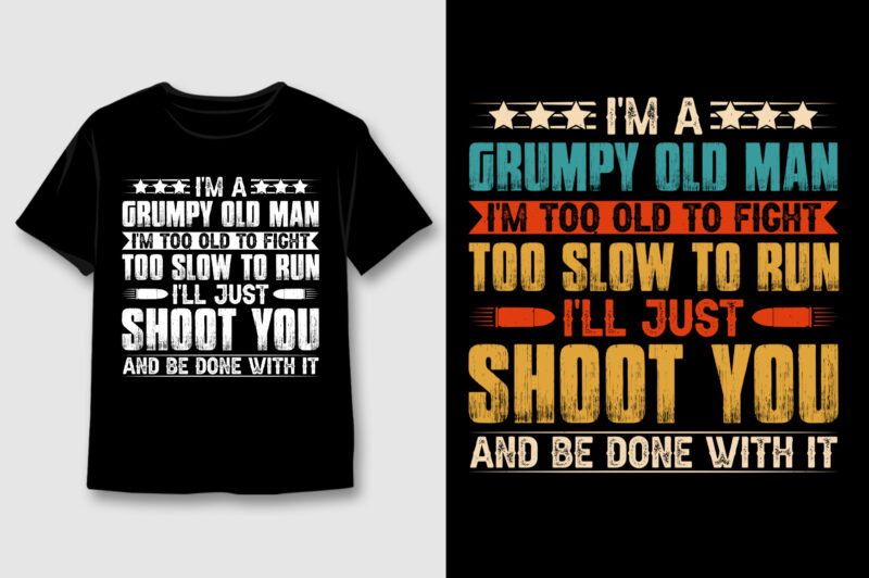 I’m A Grumpy Old Man I’m Too Old To Fight Too Slow To Run T-Shirt Design