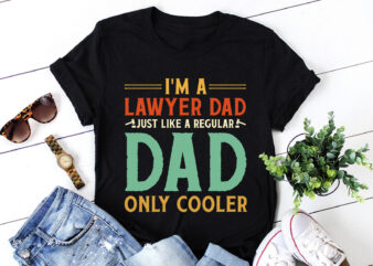 I’m A Lawyer Dad Just Like A Regular Dad Only Cooler T-Shirt Design