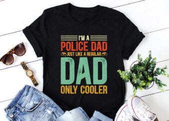 I’m A Police Dad Just Like A Regular Dad Only Cooler T-Shirt Design