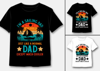 I’m A Sailing Dad Just Like A Normal Dad Except Much Cooler T-Shirt Design