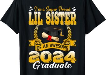 I’m A Super Proud Lil Sister Of An Awesome 2024 Graduate T-Shirt