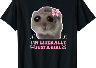 I’m Literally Just a Girl Sad Schüchtern Sad Hamster Meme T-Shirt
