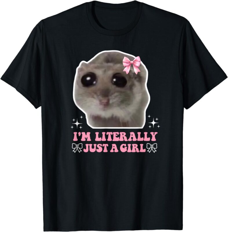 I’m Literally Just a Girl Sad Schüchtern Sad Hamster Meme T-Shirt