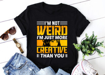 I’m Not Weird I’m Just More Creative Than You Anime T-Shirt Design