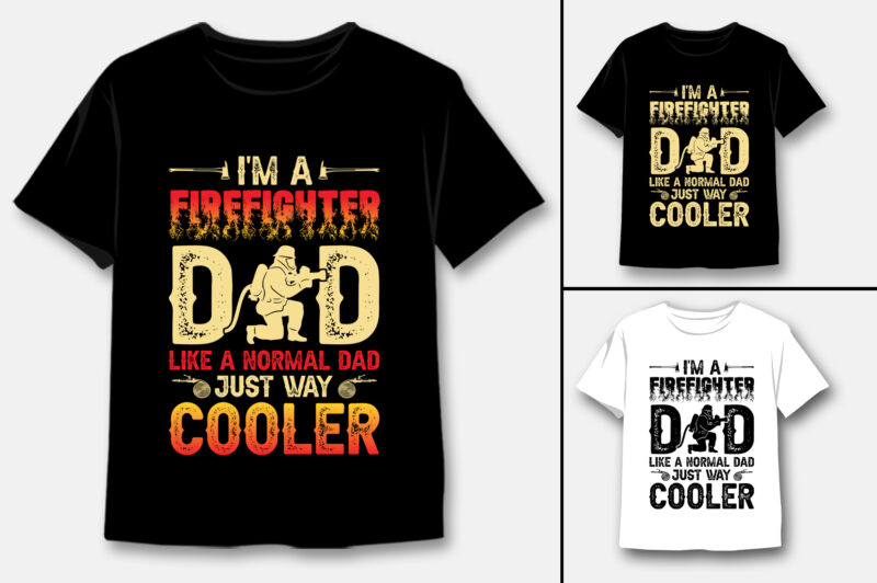 I’m a Firefighter Dad Like a Normal Dad Just Way Cooler T-Shirt Design