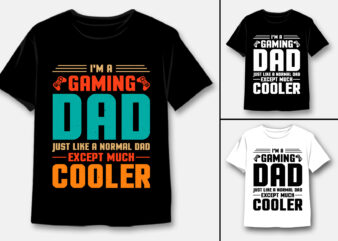 I’m a Gaming Dad Just Like a Normal Dad Except Much Cooler T-Shirt Design