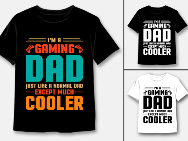 I’m a gaming dad just like a normal dad except much cooler t-shirt design I’m a gaming dad just like a normal dad except much cooler t-shirt design
