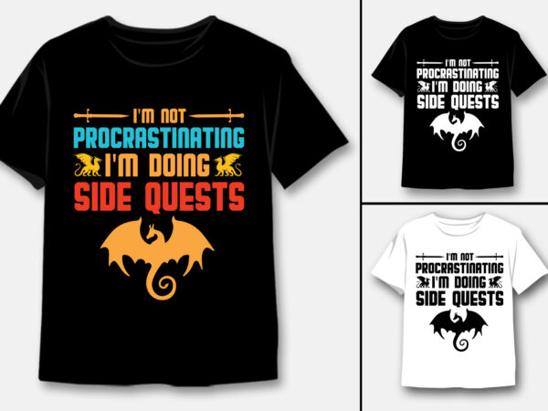 I’m not procrastinating i’m doing side quests rpg gamer t-shirt design I’m not procrastinating i’m doing side quests rpg gamer t-shirt design