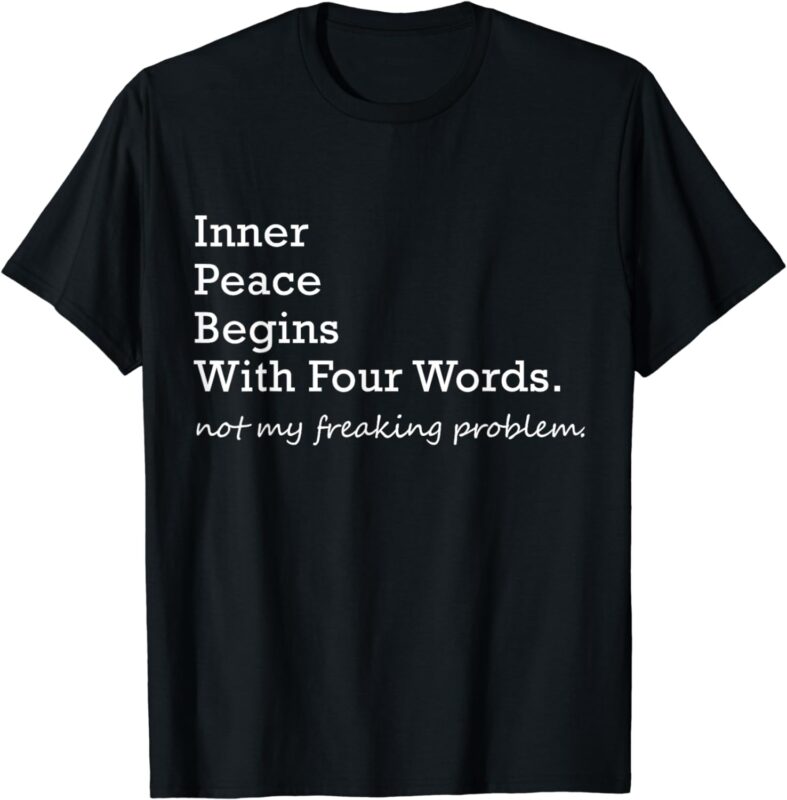 Inner Peace Begins With Four Words T-Shirt