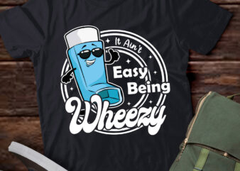It Ain t Easy Being Wheezy Funny Asthma T-Shirt ltsp