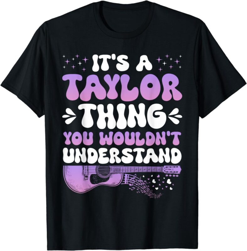 It’s A Taylor Thing You Wouldn’t Understand Taylor T-Shirt