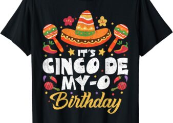 Its Cinco De My-O Mayo Birthday Born On Mexican Party Fiesta T-Shirt