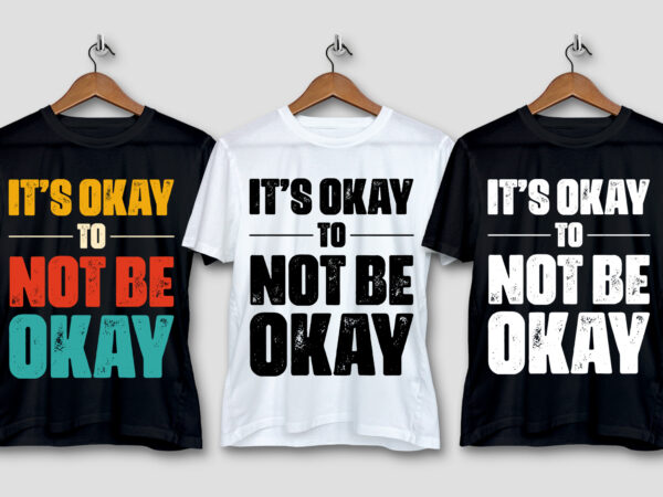 Its okay to not be okay t-shirt design Its okay to not be okay t-shirt design