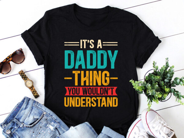 It’s a daddy thing you wouldn’t understand t-shirt design It’s a daddy thing you wouldn’t understand t-shirt design