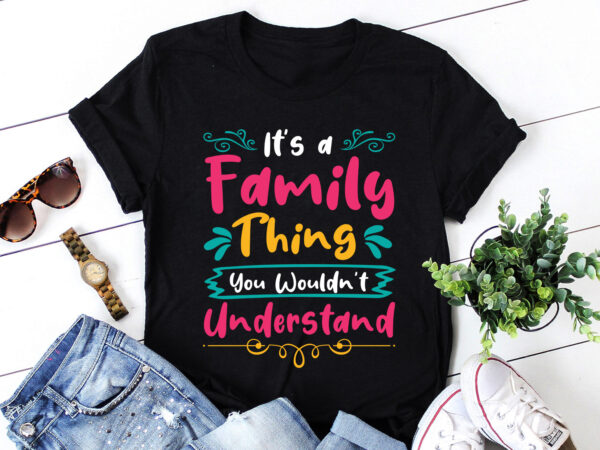 It’s a family thing you wouldn’t understand t-shirt design It’s a family thing you wouldn’t understand t-shirt design