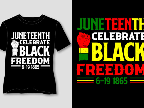Juneteenth celebrate black freedom t-shirt design Juneteenth celebrate black freedom t-shirt design