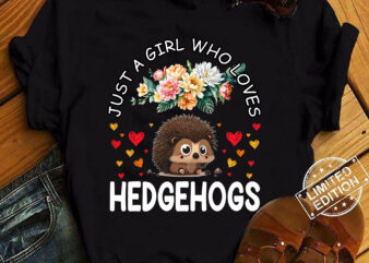 Just A Girl Who Loves Hedgehogs Hedgehog Girls T-Shirt ltsp