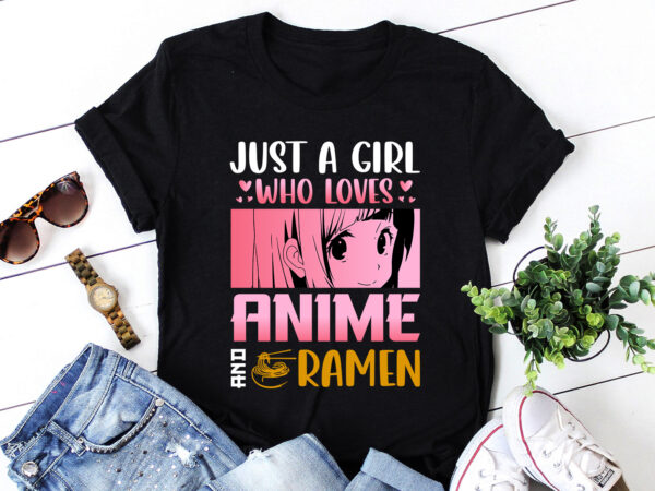 Just a girl who loves anime and ramen t-shirt design Just a girl who loves anime and ramen t-shirt design