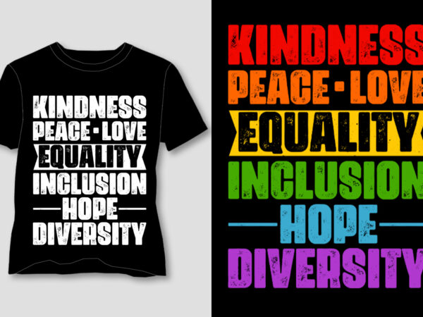 Kindness peace equality love inclusion hope diversity lgbtq t-shirt design Kindness peace equality love inclusion hope diversity lgbtq t-shirt design