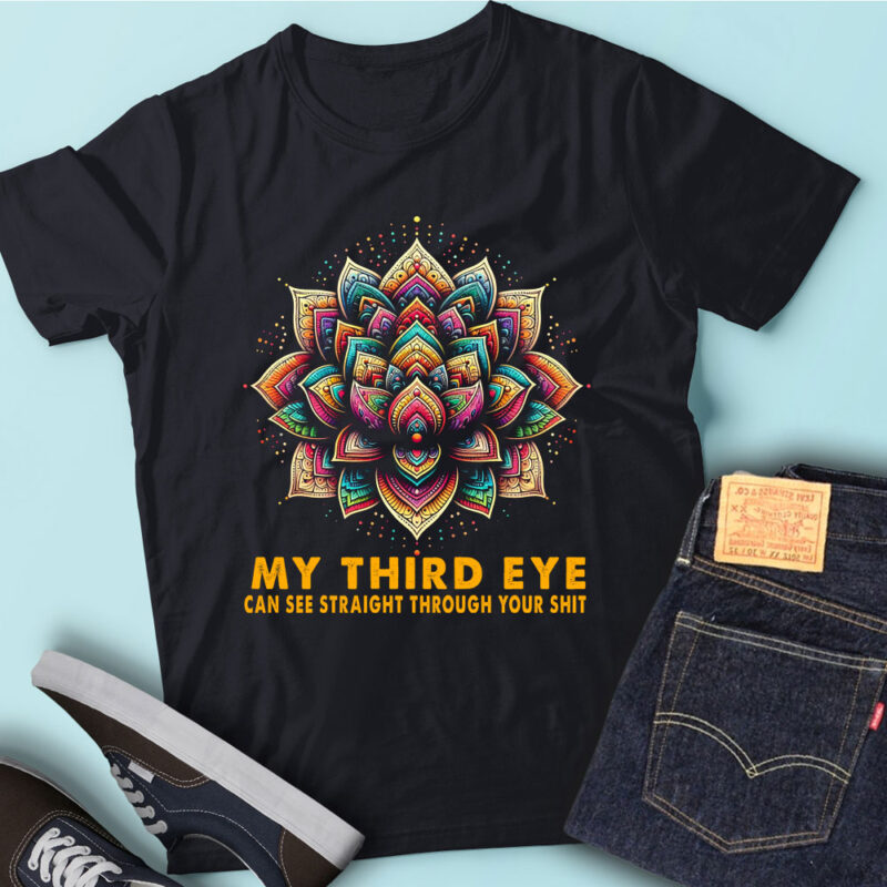 LT45 My Eye Can See Straight Through Your Shit Funny Saying