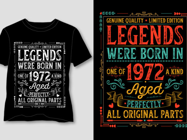 Legends were born in 1972 aged perfectly all original parts t-shirt design Legends were born in 1972 aged perfectly all original parts t-shirt design