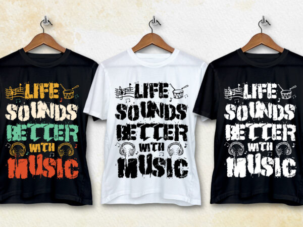 Life sounds better with music t-shirt design