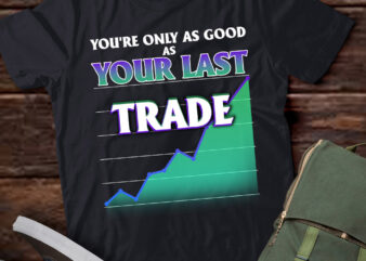 Mens Only as good as your last trade forex stock market T-shirt-TH1