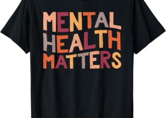 Mental Health Matters End The Stigma Be Kind To Your Mind T-Shirt