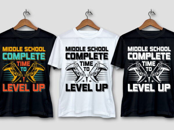 Middle school complete time to level up t-shirt design Middle school complete time to level up t-shirt design