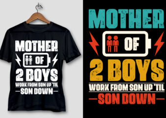Mother Of Two 2 Boys Work From Son up ’til son Down T-Shirt Design