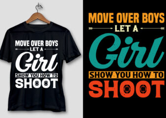Move Over Boys Let A Girl Show You How to Shoot T-Shirt Design