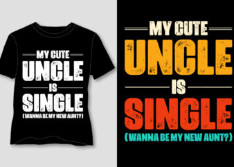 My Cute Uncle is Single Wanna be my new Aunt T-Shirt Design