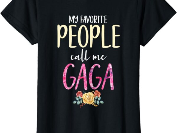 My favorite people call me gaga floral grandma flowers t-shirt