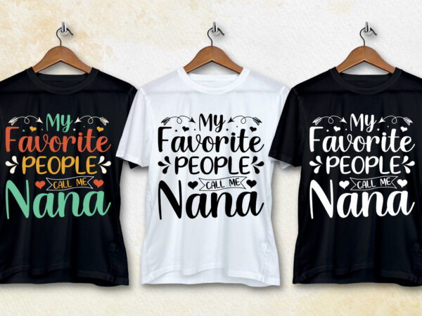 My favorite people call me nana t-shirt design My favorite people call me nana t-shirt design