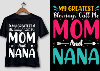 My Greatest Blessings Call Me Mom And Nana T-Shirt Design