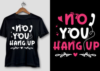 No You Hang Up T-Shirt Design