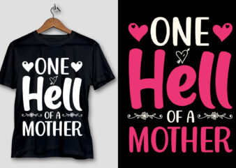 One Hell of A Mother T-Shirt Design